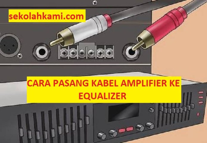 Cara Pasang Kabel Amplifier Ke Equalizer:  Prosedur Dan Ulasan